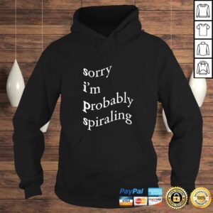 Hoodie Sorry Im Probably Spiraling TShirt