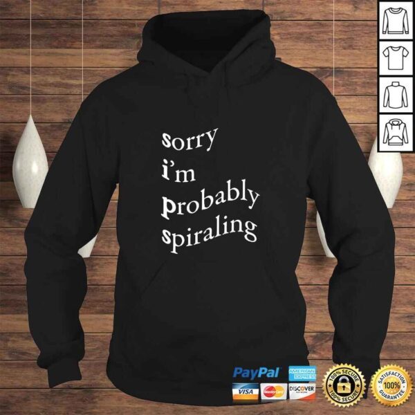 Sorry Im Probably Spiraling TShirt - Image 4