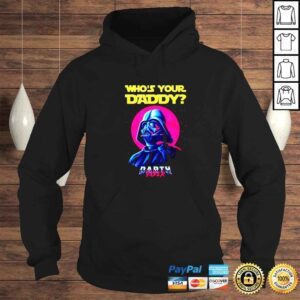 Hoodie Star Wars Whos Your Daddy Darth Vader 2022 Shirt