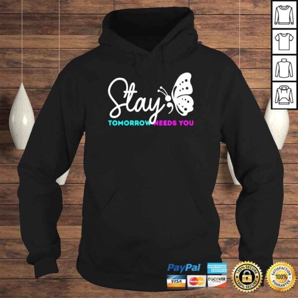 Stay Tomorrow Needs You Mental Health Awareness Tee Shirt - Image 4