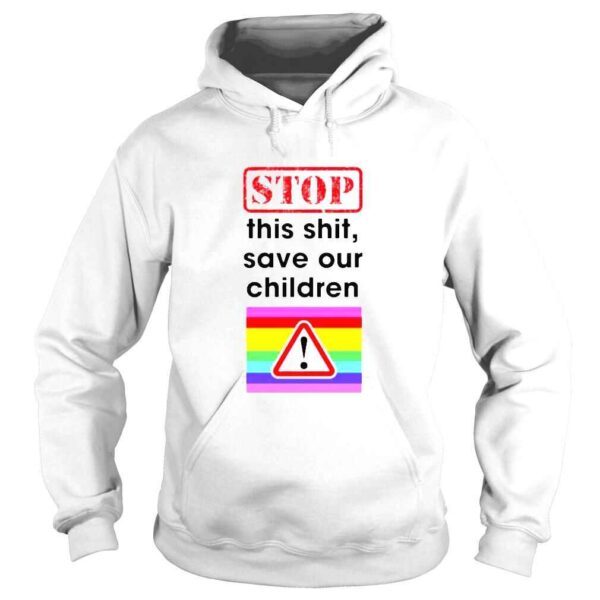 Stop this shit save our children shirt - Image 4