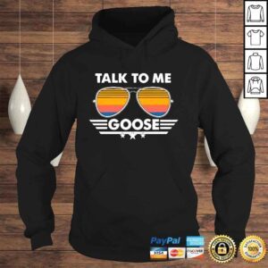 Hoodie Sunglasses Talk To Me Goose Shirt