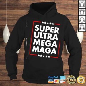 Hoodie Super Ultra Mega Maga Trump Liberal Supporter Republican Premium TShirt