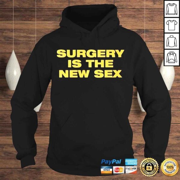 Surgery Is The New Sex shirt - Image 4