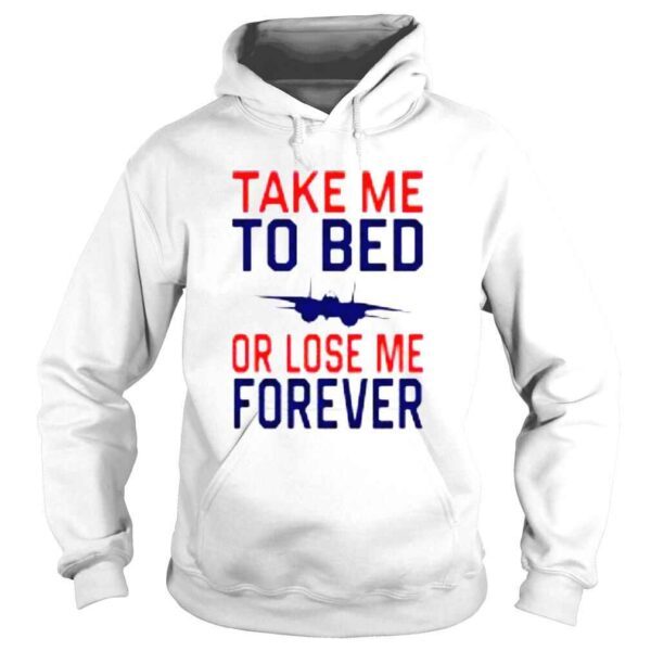 Take Me To Bed Or Lose Me Forever shirt - Image 4