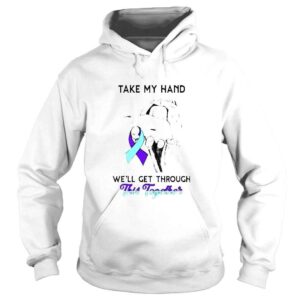 Hoodie Take my hand well get through this together shirt