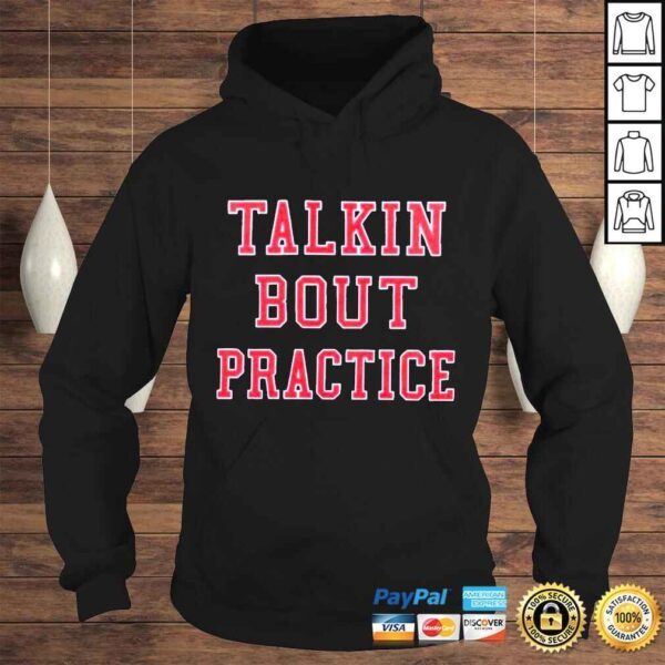 Talkin Bout Practice shirt - Image 4