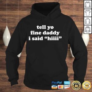 Hoodie Tell your daddy I said hI fathers day shirt 1