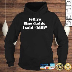 Hoodie Tell your daddy I said hI funny fathers day 2022 shirt