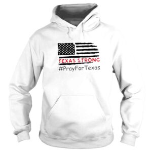 Hoodie Texas strong pray for Texas valde strong shirt