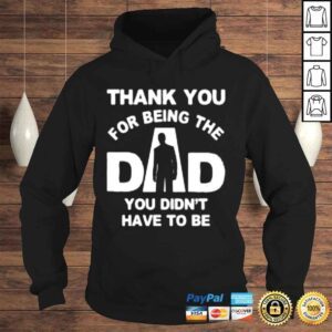 Hoodie Thank you for being the dad you didnt have to be Tshirt