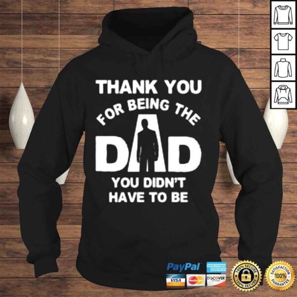 Thank you for being the dad you didn’t have to be Tshirt - Image 4