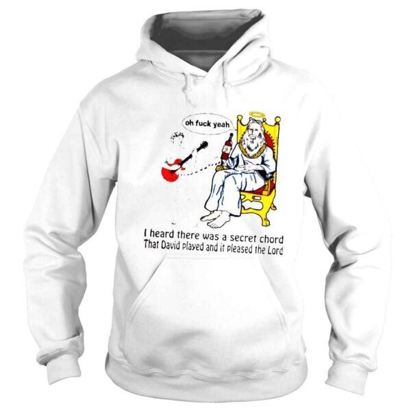 That go hard I heard there was a secret chord that david played and it pleased the lord shirt - Image 4