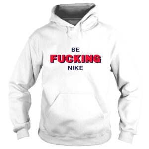 Hoodie That go hard be fucking nike shirt