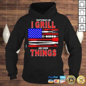 Hoodie Thats What I Do I Grill And I Know Things Patriotic BBQ TShirt