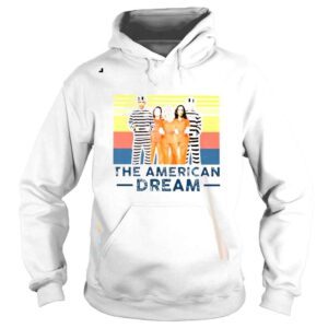 Hoodie The American Dream Is Democrats President Want To Go To Jail Vintage Shirt