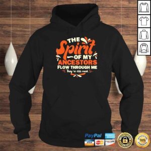 Hoodie The Spirits Of My Ancestors Flow Through Me Quote Shirt