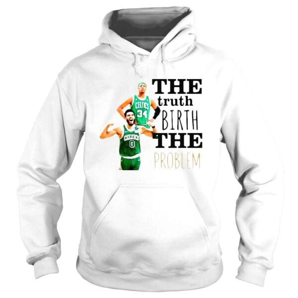 The Truth Birth The Problem Boston Celtics Shirt - Image 4