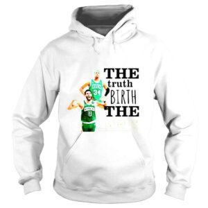 Hoodie The Truth Birth The Problem Paul Pierce and Jayson Tatum shirt