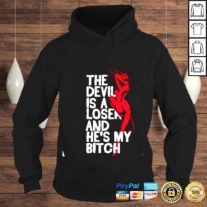 Hoodie The devil is a loser and hes my bitch shirt