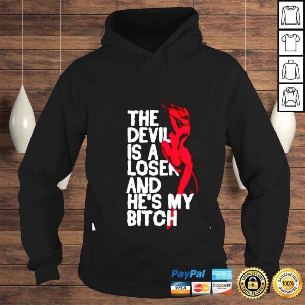 The devil is a loser and he’s my bitch shirt - Image 4