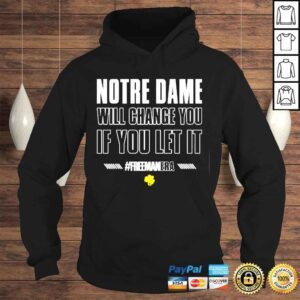 Hoodie The fighting irish notre dame will change you if you let it freemanera notre dame Football shirt