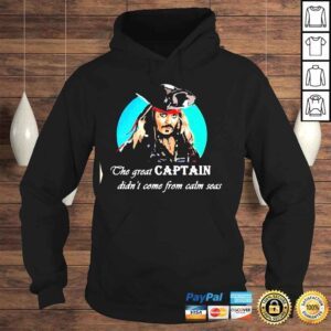 Hoodie The great captain didnt come from calm seas Tshirt