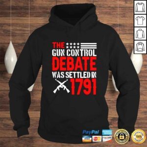 Hoodie The gun control debate was settled in 1791 shirt