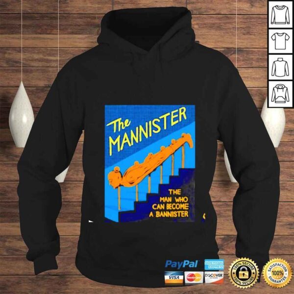 The mannister the man who can become a bannister shirt - Image 4