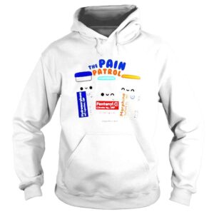 Hoodie The pain patrol hydromorphone fentanyl morphine shirt