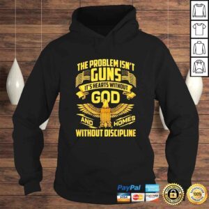 Hoodie The problem isnt guns its hearts without god and homes shirt