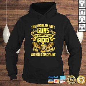 Hoodie The problem isnt guns its hearts without god shirt