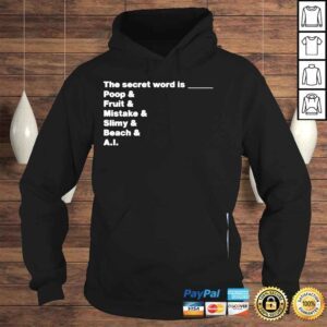 Hoodie The secret word is poop and fruit and mistake and slimy and beach and aI shirt