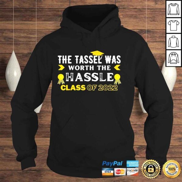 The tassel was worth the hassle class of 2022 graduation shirt - Image 4