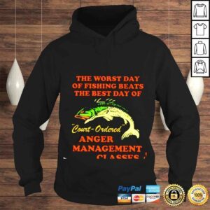 Hoodie The worst day of fishing beats the best day of court ordered anger management shirt