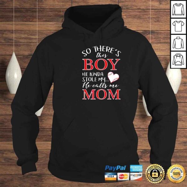 There’ This Boy Who Stole My Heart He Calls Me Mom Shirt - Image 4