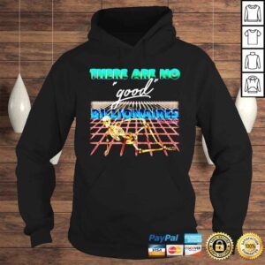 Hoodie There are no good billionaires shirt