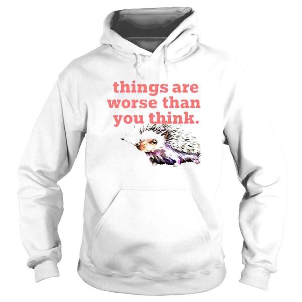 Things Are Worse Than You Think Smoking Hedgehog Kiss TShirt - Image 4