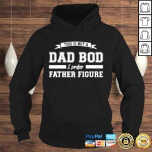 Hoodie This is not a dad bod I preter father figure Tshirt