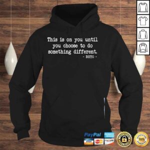 Hoodie This is on you until you choose to do something beto shirt