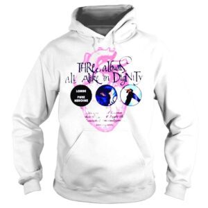 Hoodie Three albums all alike in dignity 2022 T shirt