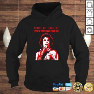 Hoodie Thrill me chill me stay 6 feet away from me shirt