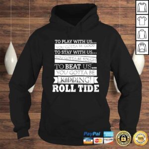 Hoodie To play with us you gotta be good to stay with us you gotta be tough to beat us shirt