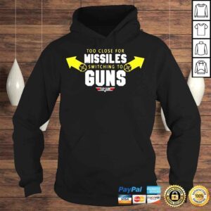 Hoodie Too close for missiles switching to guns top gun shirt