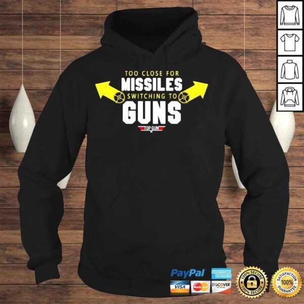 Too close for missiles switching to guns top gun shirt - Image 4