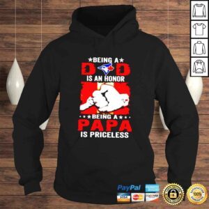 Hoodie Toronto Blue Jays being a Dad is an honor being a papa is priceless shirt