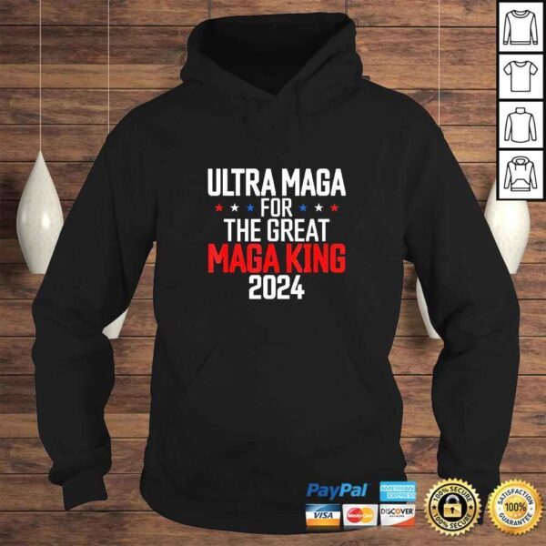 Trump 2024 Ultra Maga For The Great Maga King TShirt - Image 4