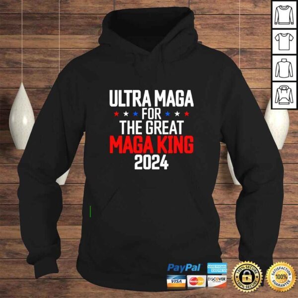 Trump 2024 Ultra Maga For The Great Maga King Ultra Maga shirt - Image 4