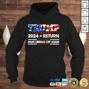 Hoodie Trump 2024 the return make liberals cry again usa flag shirt