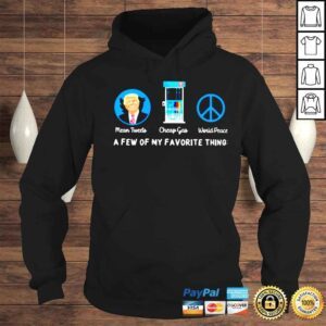 Hoodie Trump mean tweets cheap gas world peace a few of my favorite things shirt